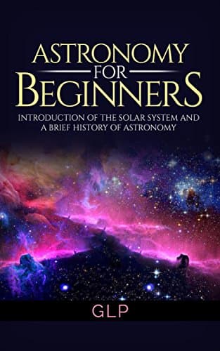 Image of Astronomy For Beginners Introduction of the Solar System and a Brief History of Astronomy (Beginners Guide, Science, Universe, Cosmos, Astronomy)