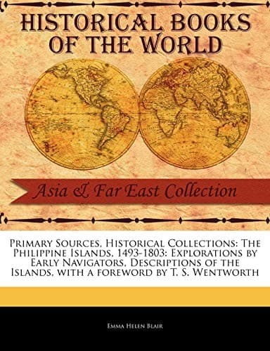 Image of The Philippine Islands, 1493-1803: Explorations by Early Navigators, Descriptions of the Islands (Primary Sources, Historical Collections)