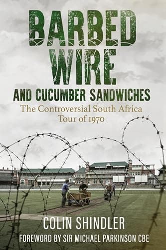 Image of Barbed Wire and Cucumber Sandwiches: The Controversial South African Tour of 1970