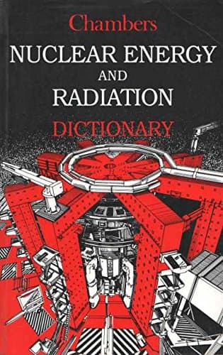 Image of Chambers Nuclear Energy and Radiation Dictionary (Chambers Academic Reference S.)