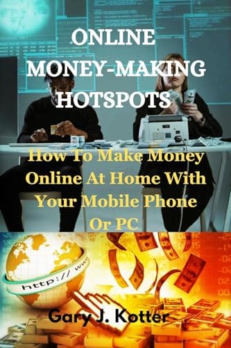 Image of ONLINE MONEY-MAKING HOTSPOTS : How To Make Money Online At Home With Your Mobile Phone Or PC