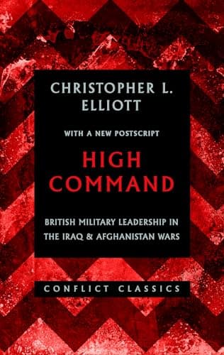 Image of High Command: British Military Leadership in the Iraq and Afghanistan Wars (Conflict Classics, 3)