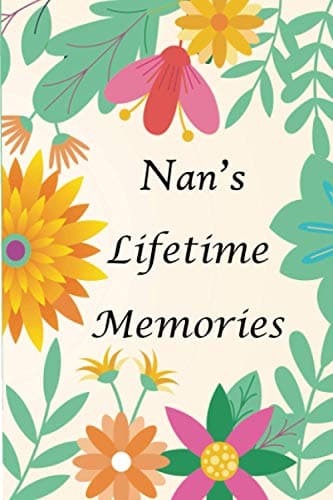 Image of Nan's Lifetime Memories: Memory Journal capturing your own Grandmother's amazing ( precious ) stories for Nan to Fill in and Give Back Grandchildren