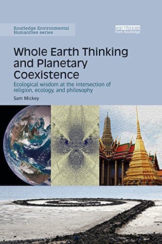 Image of Whole Earth Thinking and Planetary Coexistence: Ecological wisdom at the intersection of religion, ecology, and philosophy (Routledge Environmental Humanities)