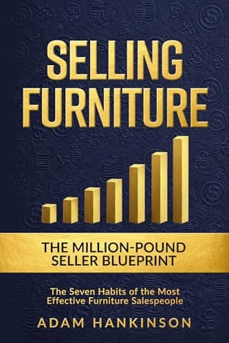 Image of Selling Furniture: The Million-Pound Seller Blueprint The Seven Habits of the Most Effective Furniture Salespeople