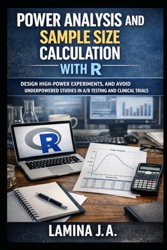 Image of POWER ANALYSIS AND SAMPLE SIZE CALCULATION WITH R: DESIGN HIGH-POWER EXPERIMENTS, AND AVOID UNDERPOWERED STUDIES IN A/B TESTING AND CLINICAL TRIALS (THE APPLIED DATA SCIENCE WITH R SERIES)