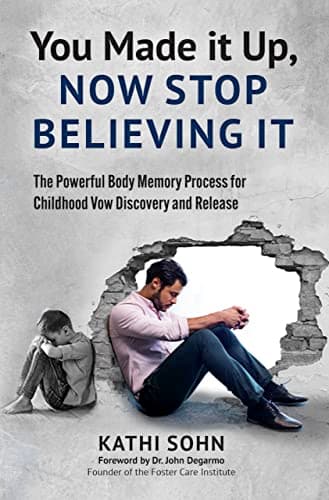 Image of You Made it Up, Now Stop Believing It: The Powerful Body Memory Process for Childhood Vow Discovery and Release