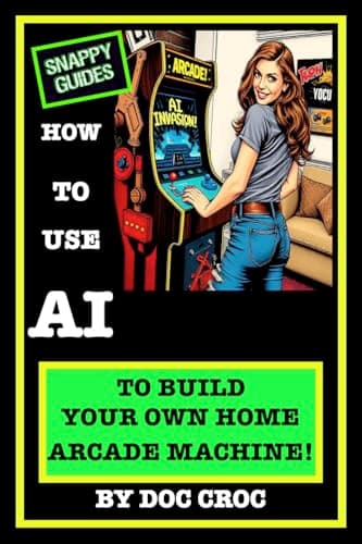 Image of HOW TO USE AI TO BUILD YOUR OWN HOME ARCADE MACHINE! (SNAPPY GUIDES)