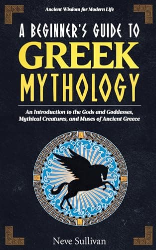 Image of A Beginner's Guide to Greek Mythology: An Introduction to the Gods and Goddesses, Mythical Creatures, and Muses of Ancient Greece