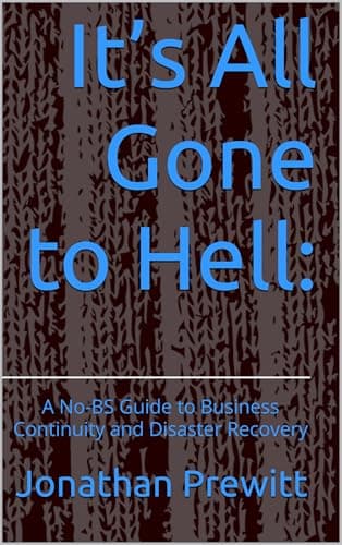 Image of It’s All Gone to Hell: A No-BS Guide to Business Continuity and Disaster Recovery