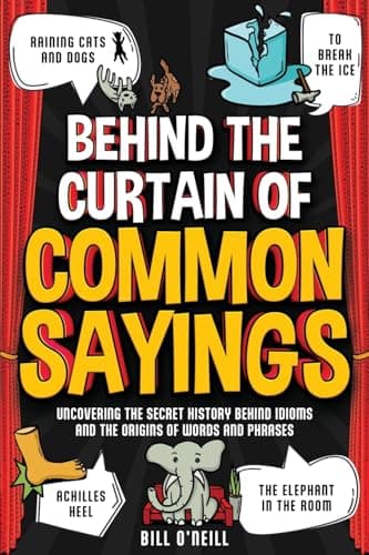 Image of Behind the Curtain of Common Sayings: Uncovering the Secret History Behind Idioms, Origins of Words and Phrases