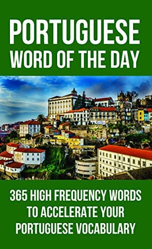 Image of Portuguese Word of the Day: 365 High Frequency Words to Accelerate Your Portuguese Vocabulary