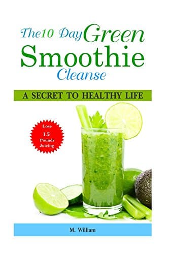 Image of The 10 Day Green Smoothie Cleanse: A Secret To Healthy Life Lose Up to 15 Pounds Juicing in 10 Days!