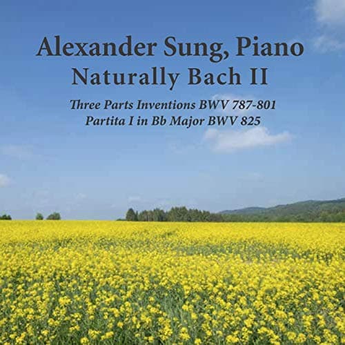 Image of Naturally Bach II: Three Parts Inventions BWV 787-801 and Partita No. 1 in B Flat Major BWV 825 (Alexander Sung, Piano)