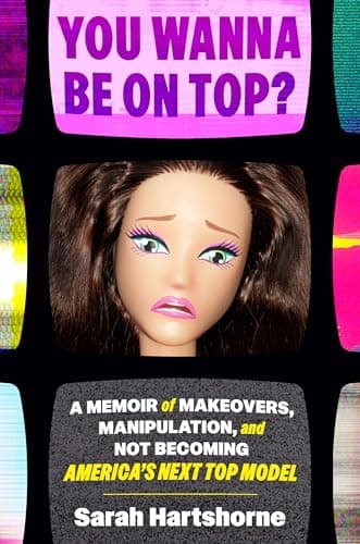 Image of You Wanna Be on Top?: A Memoir of Makeovers, Manipulation, and Not Becoming America's Next Top Model