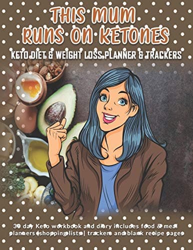 Image of This Mum Runs On Ketones: Keto Diet & Weight Loss Planner & Trackers: 30 day Keto workbook and diary includes food & meal planners |shopping lists | trackers and blank recipe pages
