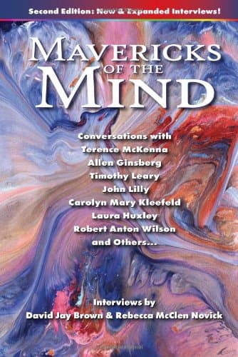Image of Mavericks of the Mind: Conversations with Terence McKenna, Allen Ginsberg, Timothy Leary, John Lilly, Carolyn Mary Kleefeld, Laura Huxley, Robert Anton Wilson, and Others (Second Edition)