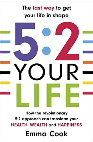 Image of 5:2 Your Life: How the revolutionary 5:2 approach can transform your health, your wealth and your happiness