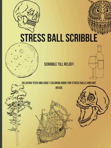 Image of STRESS BALL SCRIBBLE: SOOTHING TEEN AND ADULT COLORING BOOK FOR STRESSED FRIENDS, COWORKERS, SUPERVISORS AND RELATIVES.: Decompress, unwind, cool off ... for STRESSFUL, ANXIOUS AND ANNOYING days.