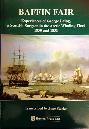 Image of Baffin Fair: Experiences of George Laing, a Scottish Surgeon in the Arctic Whaling Fleet 1830 and 1831