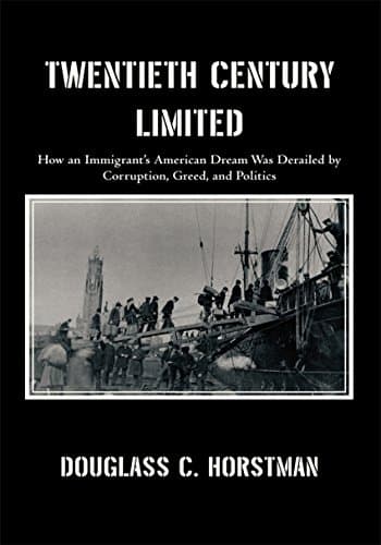 Image of Twentieth Century Limited: How an Immigrant’S American Dream Was Derailed by Corruption, Greed, and Politics