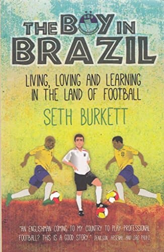 Image of The Boy in Brazil: Living, Loving and Learning in the Land of Football