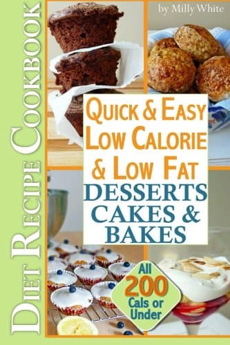 Image of Quick & Easy Low Calorie & Low Fat Desserts, Cakes & Bakes Diet Recipe Cookbook: All Under 200 Calories: Volume 1 (Low Fat Low Calorie Diet Recipes)