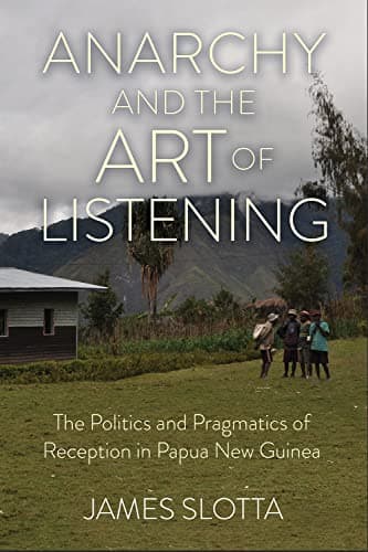 Image of Anarchy and the Art of Listening: The Politics and Pragmatics of Reception in Papua New Guinea