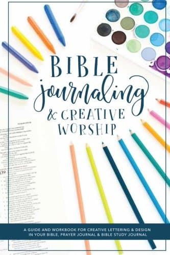 Image of Bible Journaling and Creative Worship: A Guide and Workbook for Creative Lettering and Design in Your Bible, Prayer Journal and Bible Study Journal