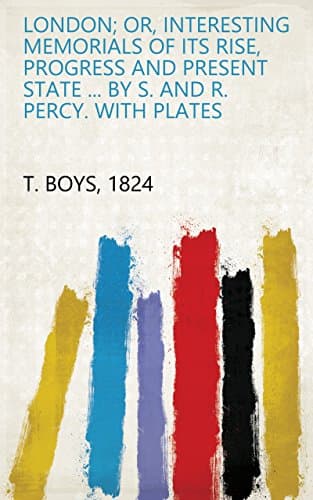 Image of London; or, interesting memorials of its rise, progress and present state ... By S. and R. Percy. With plates