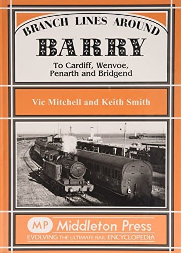 Image of Branch Lines Around Barry: To Cardiff, Wenvoe, Penarth and Bridgend by Mitchell, Vic, Smith, Keith (2005) Hardcover