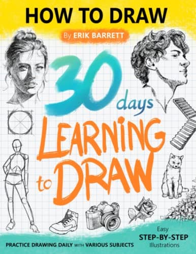 Image of 30 Days Learning to Draw: 30-Day Drawing Checklist with Step By Step Instructions on How to Draw Different Subjects Such as Animals, Plants, Humans, ... (Daily Practice Guide Book for Beginners)