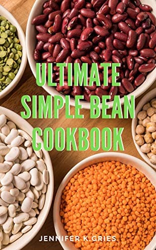 Image of Ulitimate Simple Bean Cookbook: 300+ Quick And Easy Bean Recipes For Beginners Perfect Homemade To Help You Through Quarantine Every Home Cook