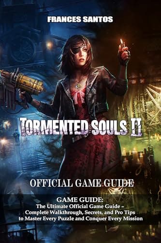 Image of Tormented Souls 2 GAME GUIDE: The Ultimate Official Game Guide – Complete Walkthrough, Secrets, and Pro Tips to Master Every Puzzle and Conquer Every Mission