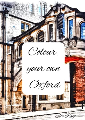 Image of Colour Your Own Oxford: Oxford University and City - Use Paint, Ink, Watercolour, Pencil - 53 pages of popular spots in Oxford