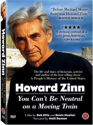 Image of Howard Zinn: You Can't Be Neutral on a Moving [DVD] [2004] [Region 1] [US Import] [NTSC]