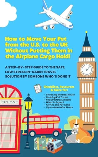 Image of How to Move Your Pet from the U.S. to the UK Without Putting Them in the Airplane Cargo Hold!: A Step-by-Step Guide to the Safe, Low Stress In-Cabin Travel Solution by Someone Who’s Done It