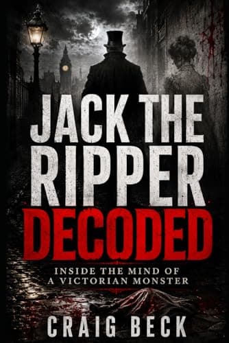 Image of Jack The Ripper Decoded: Inside the Mind of a Victorian Monster (DECODED by Craig Beck)