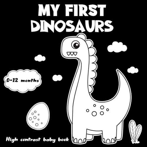 Image of My First Dinosaurs : High Contrast Baby Book: Amazing Black And White Patterns And Cute Dinosaurs Perfect for Newborns And Babies (Babies Visual Stimulation Book)