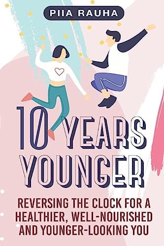 Image of 10 Years Younger: Reversing the Clock for a Healthier, Well-Nourished and Younger-Looking You: 5 (Piia Rauha)