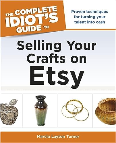 Image of The Complete Idiot's Guide to Selling Your Crafts on Etsy: Proven Techniques for Turning Your Talent into Cash
