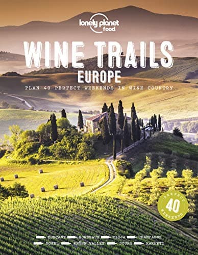 Image of Lonely Planet Wine Trails - Europe: Plan 40 Perfect Weekend Breaks | From Vienna to Portugal & Italy | Features Expert Writers & Critics from Each Region (Lonely Planet Food)