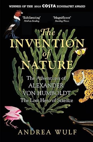 Image of The Invention of Nature: The Adventures of Alexander von Humboldt, the Lost Hero of Science: Costa & Royal Society Prize Winner
