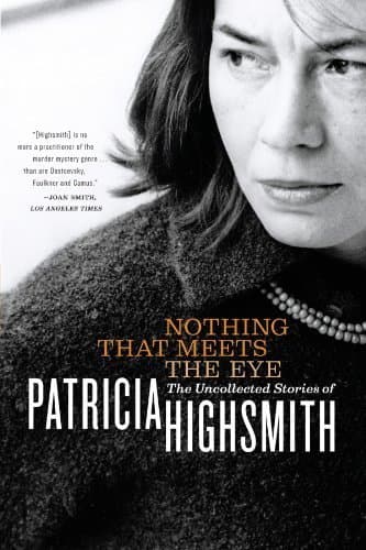 Image of Nothing That Meets the Eye: The Uncollected Stories of Patricia Highsmith by Patricia Highsmith (2003-11-17)