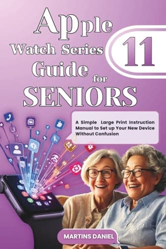 Image of Apple Watch Series 11 Guide for Seniors: A Simple Large Print Instruction Manual to Set up Your New Device Without Confusion