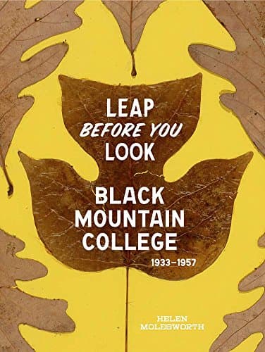 Image of Leap Before You Look: Black Mountain College, 1933--1957