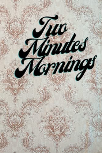 Image of Two minutes morning - To win the day: Two Minute Mornings: A Journal to Win Your Day Every Day (Gratitude Journal, Mental Health Journal, Mindfulness Journal, Self-Care Journal)