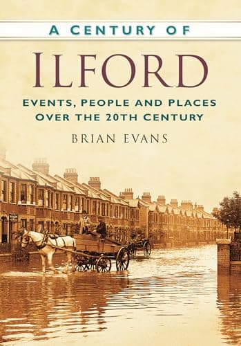 Image of A Century of Ilford: Events, People and Places Over the 20th Century