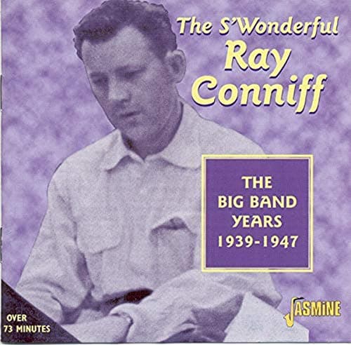 Image of The S'Wonderful Ray Conniff: The Big Band Years 1939-1947