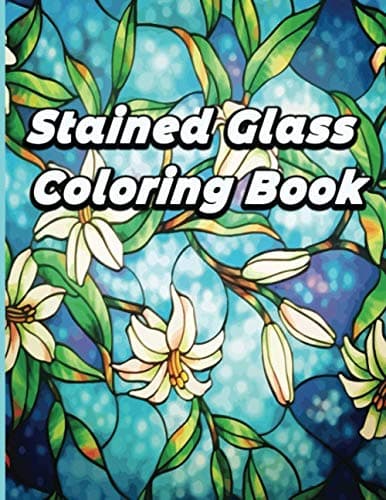 Image of Stained Glass Coloring Book: An Adult Coloring Book Featuring Beautiful Stained Glass Flower, Designs for Stress Relief and Relaxation
